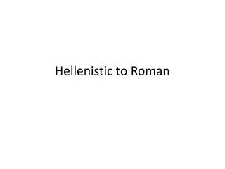 Hellenistic to Roman
