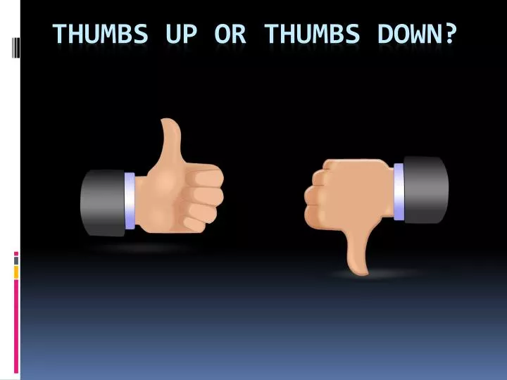 thumbs up or thumbs down