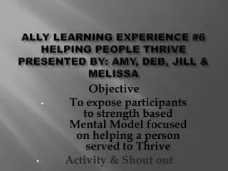 Ally learning experience #6 helping people thrive presented by: Amy, Deb, Jill &amp; Melissa