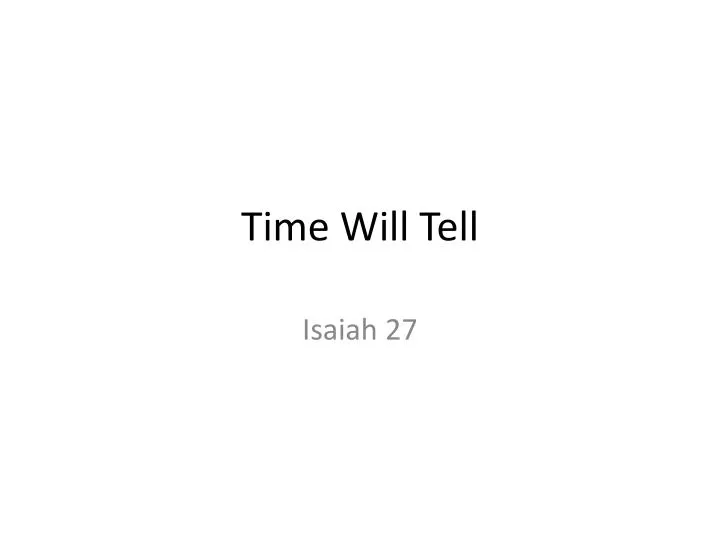 time will tell