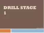 Drill Stage 1 - slide 1