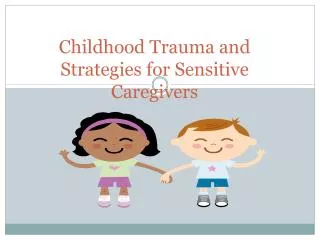 Childhood Trauma and Strategies for Sensitive Caregivers