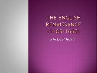 The ENGLISH Renaissance (1485-1660)