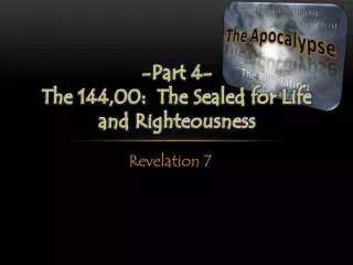 -Part 4- The 144,00: The Sealed for Life and Righteousness