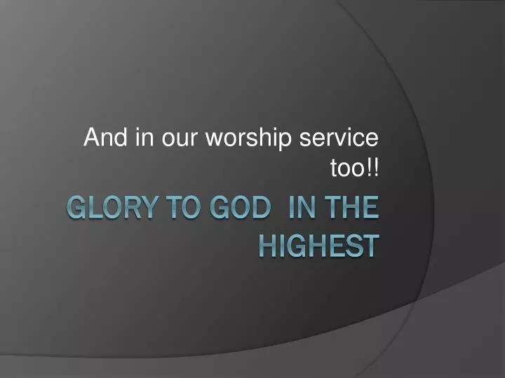 and in our worship service too