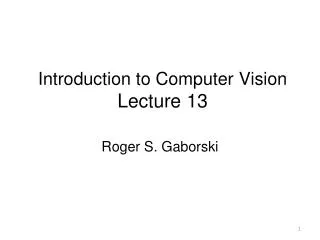 Introduction to Computer Vision Lecture 13