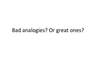 Bad analogies? Or great ones?
