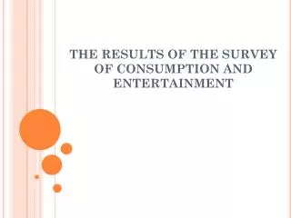 THE RESULTS OF THE SURVEY OF CONSUMPTION AND ENTERTAINMENT