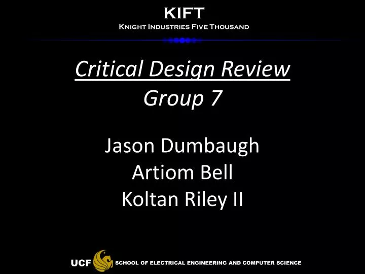 critical design review group 7 jason dumbaugh artiom bell koltan riley ii