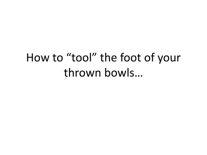 how to tool the foot of your thrown bowls