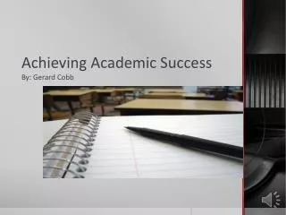 Achieving Academic Success By: Gerard Cobb
