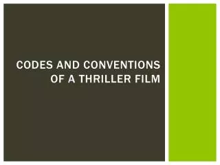 CODES AND CONVENTIONS OF A THRILLER FILM