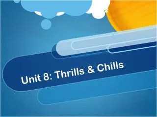 Unit 8: Thrills &amp; Chills