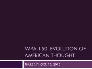WRA 150: Evolution of American thought