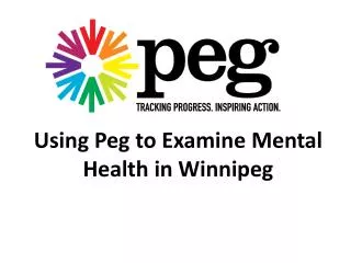 Using Peg to Examine M ental H ealth i n Winnipeg