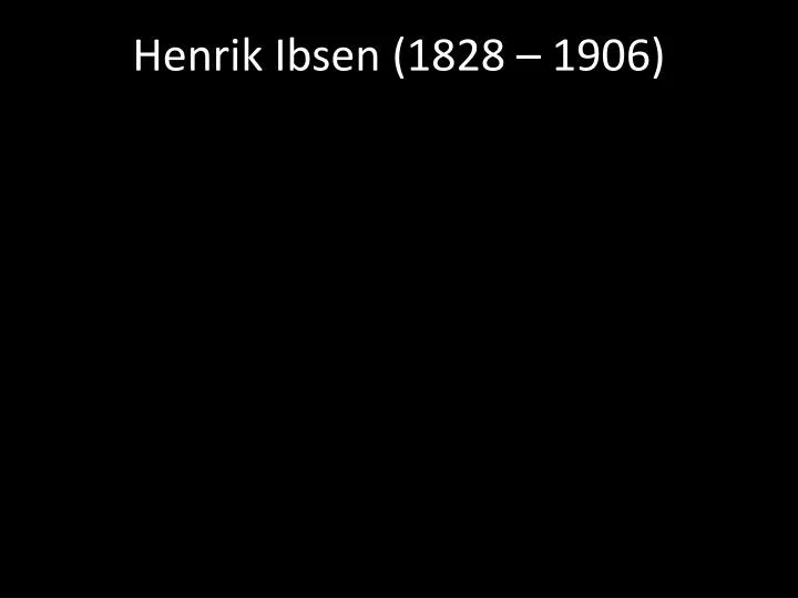 henrik ibsen 1828 1906