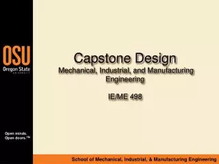 Capstone Design Mechanical, Industrial, and Manufacturing Engineering IE/ME 498