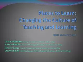 Places to Learn: Changing the Culture of Teaching and Learning WASC ARC April 7, 2011