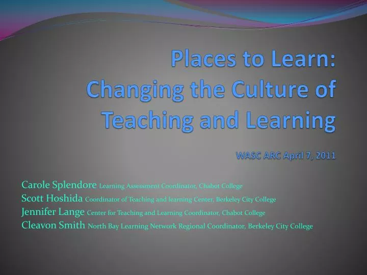 places to learn changing the culture of teaching and learning wasc arc april 7 2011