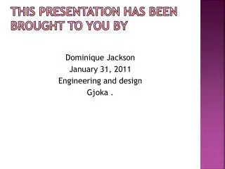 This presentation has been brought to you by