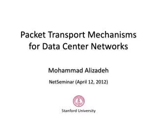 Packet Transport Mechanisms for Data Center Networks
