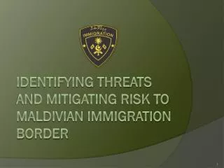 IDENTIFYING THREATS AND MITIGATING RISK TO MALDIVIAN IMMIGRATION BORDER