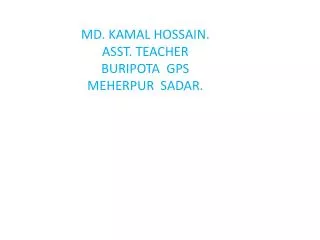 MD. KAMAL HOSSAIN. ASST. TEACHER BURIPOTA GPS MEHERPUR SADAR.