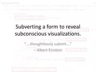 Subverting a form to reveal subconscious visualizations.