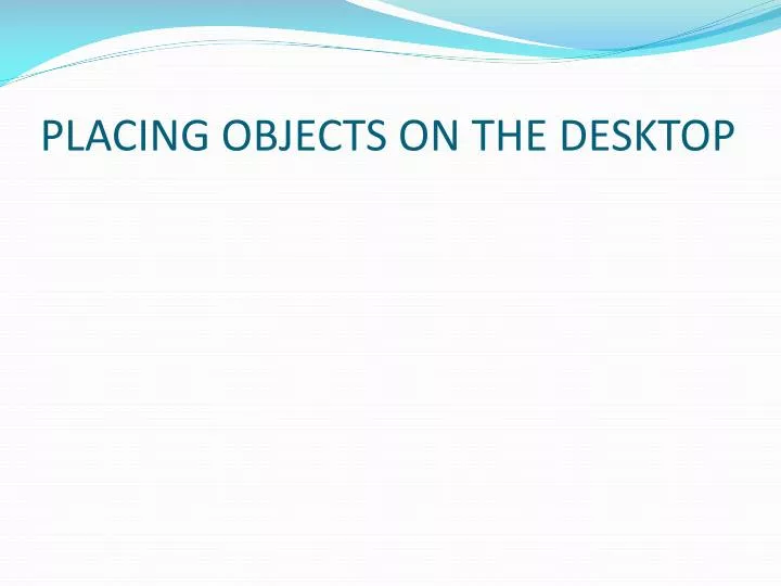 placing objects on the desktop