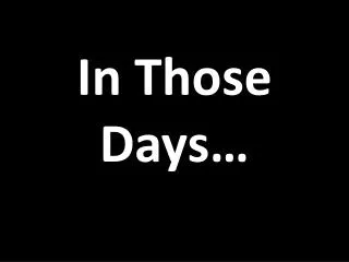 in those days