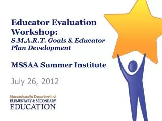 Educator Evaluation Workshop: S.M.A.R.T. Goals &amp; Educator Plan Development MSSAA Summer Institute