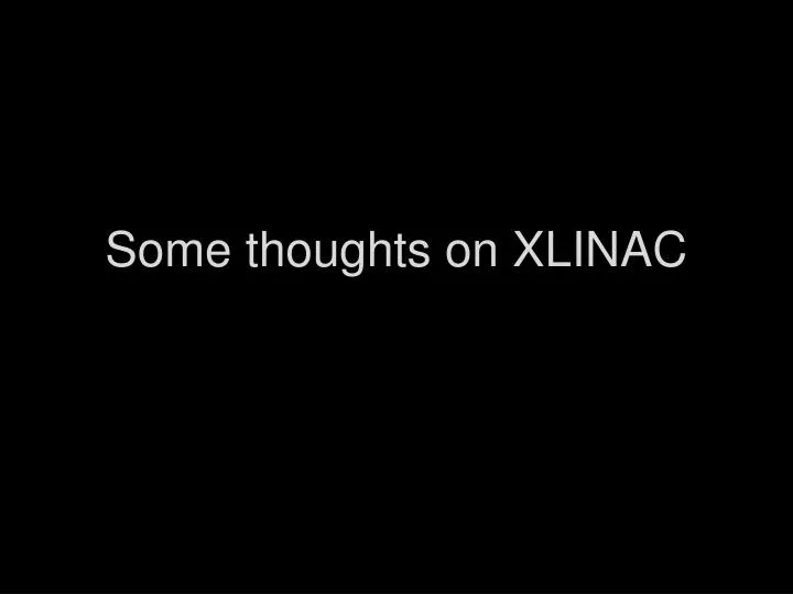 some thoughts on xlinac