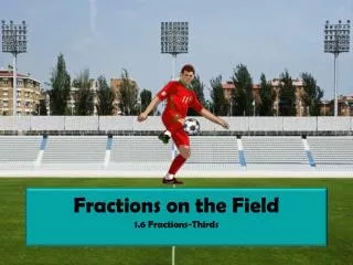 Fractions on the Field 1.6 Fractions-Thirds