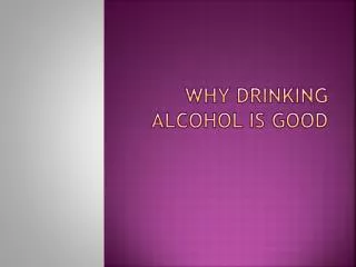 Why Drinking Alcohol Is good