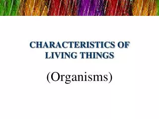 CHARACTERISTICS OF LIVING THINGS