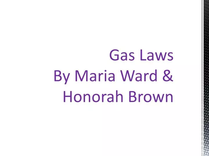 gas laws by maria ward honorah brown
