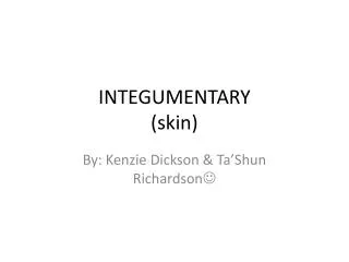 INTEGUMENTARY (skin)