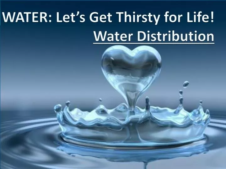 water let s get thirsty for life water distribution