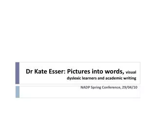 Dr Kate Esser : Pictures into words, visual dyslexic learners and academic writing