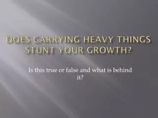 Does Carrying Heavy Things Stunt Your Growth?