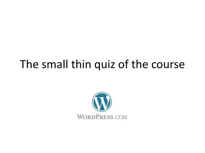 the small thin quiz of the course