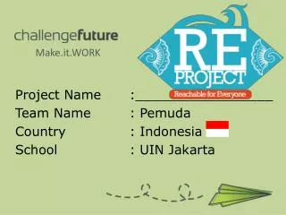 Project Name	:_________________ Team Name		: Pemuda Country 			: Indonesia School 			: UIN Jakarta