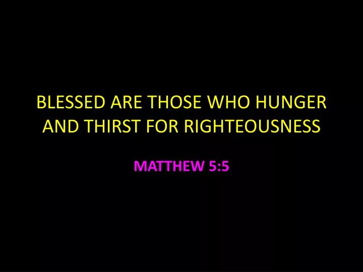 blessed are those who hunger and thirst for righteousness