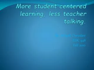 More student centered learning, less teacher talking.