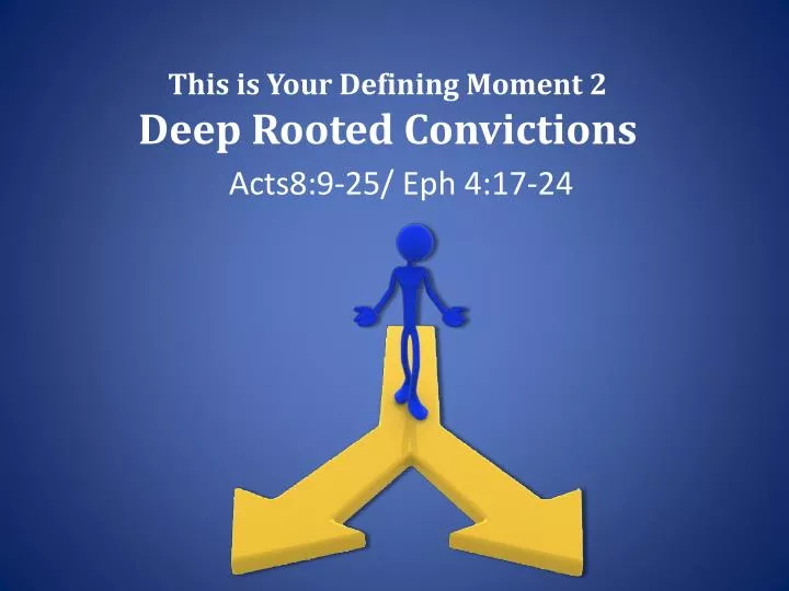 this is your defining moment 2 deep rooted convictions