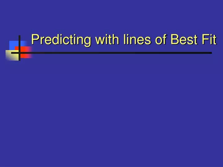 predicting with lines of best fit