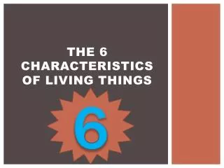 The 6 Characteristics of Living Things