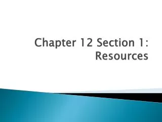 Chapter 12 Section 1: Resources