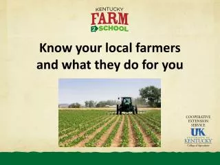 Know your local farmers and what they do for you