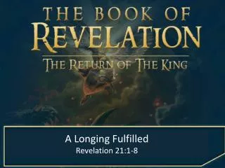 A Longing Fulfilled Revelation 21:1-8
